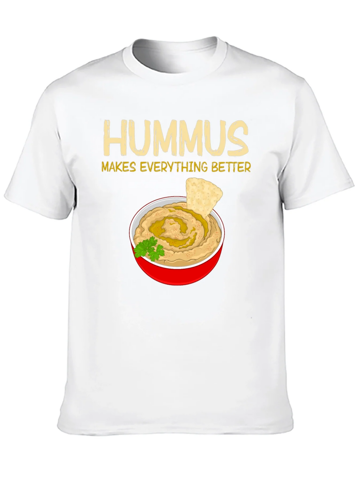 Hummus Makes Everything Better T-Shirt
