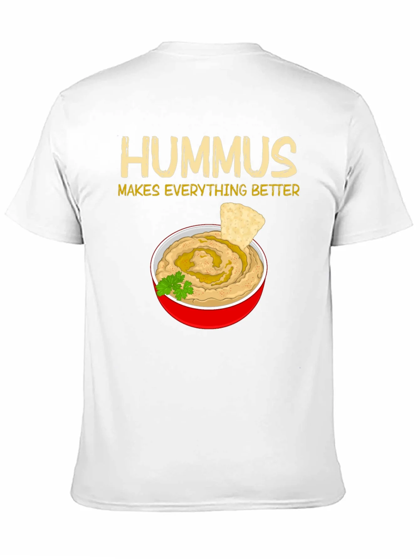 Hummus Makes Everything Better T-Shirt