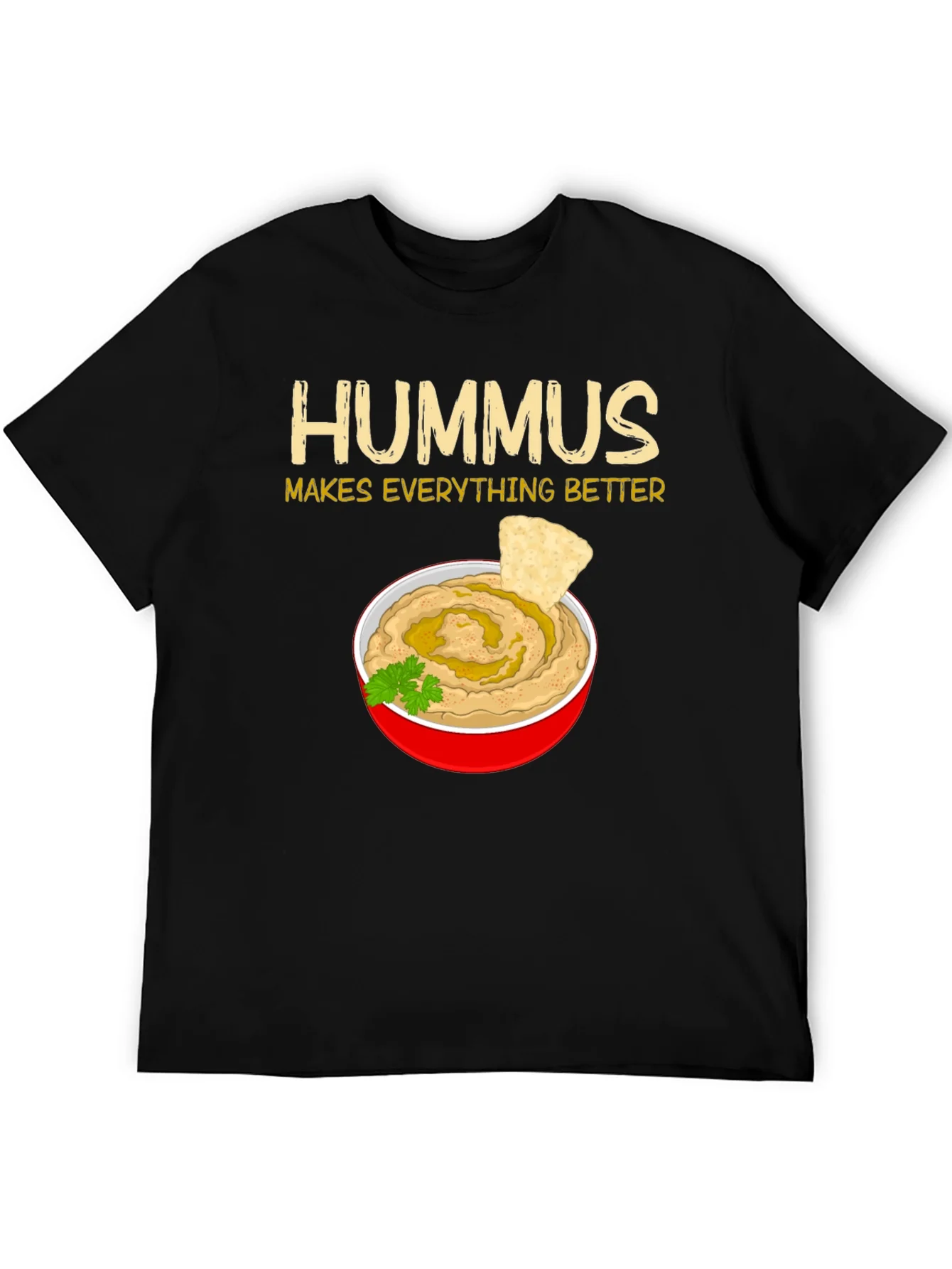 Hummus Makes Everything Better T-Shirt