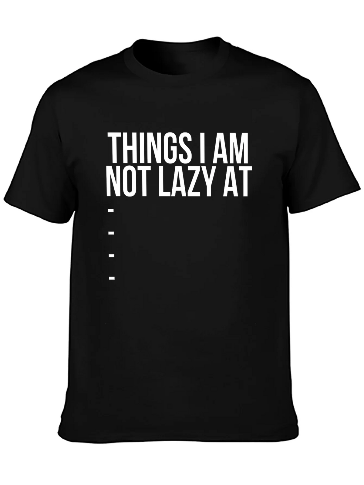 Funny Things I am Not Lazy At Graphic Tee